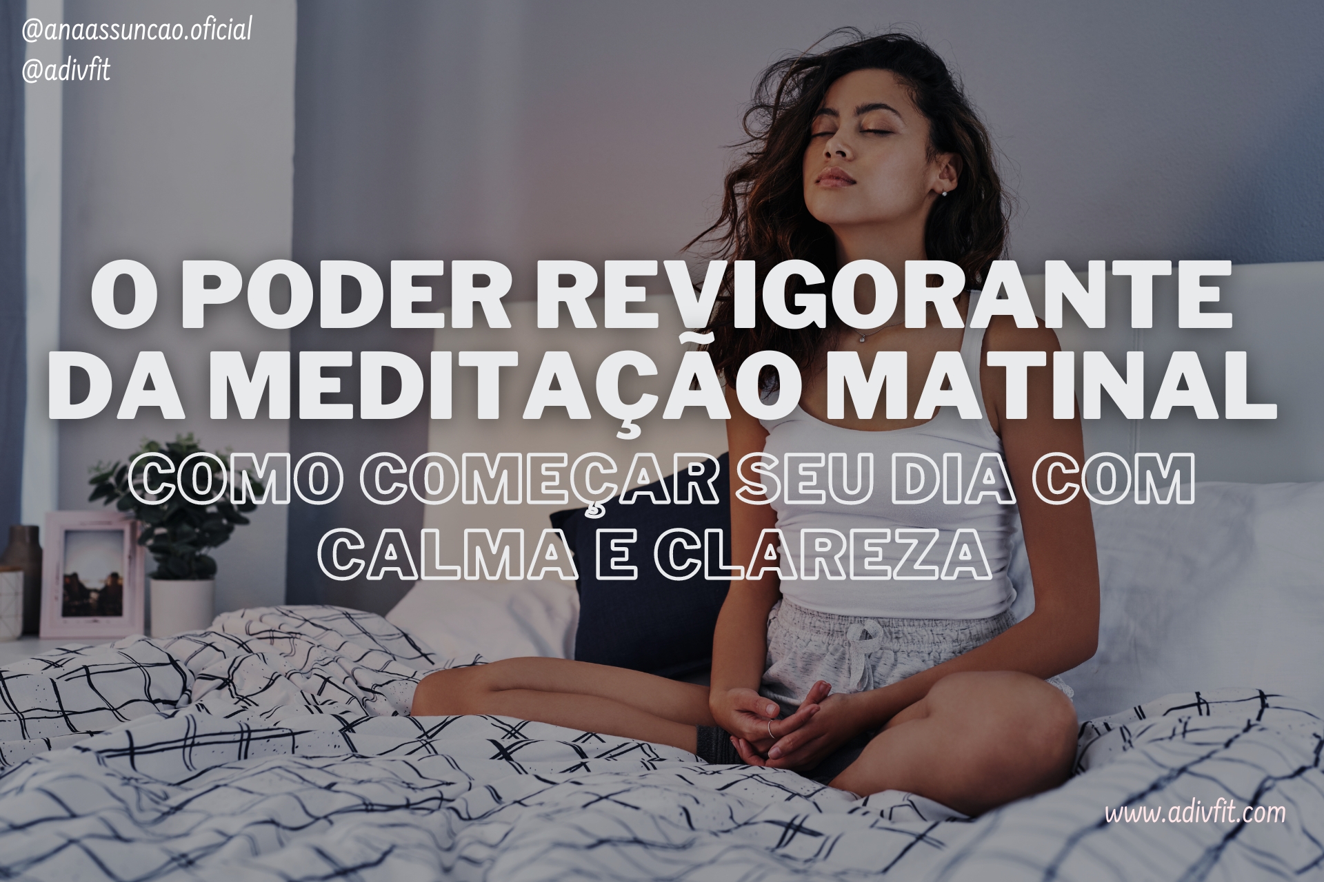 O Poder Revigorante da Meditação Matinal Como Começar seu Dia com